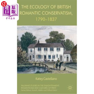 海外直订The Ecology of British Romantic Conservatism, 1790-1837 1790-1837年英国浪漫主义保守主义的生态