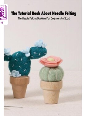 海外直订The Tutorial Book About Needle Felting: The Needle Felting Guideline For Beginne 关于针毡的教程：初学者开始