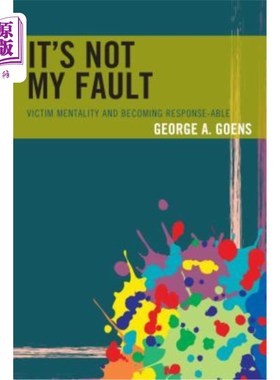 海外直订It's Not My Fault: Victim Mentality and Becoming Response-Able 这不是我的错：受害者心态和变得有反应能力