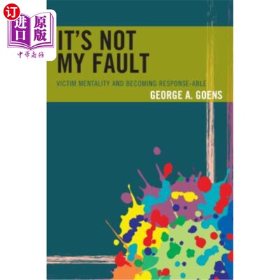 海外直订It's Not My Fault: Victim Mentality and Becoming Response-Able 这不是我的错：受害者心态和变得有反应能力