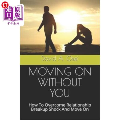 海外直订Moving on Without You: How To Overcome Relationship Breakup Shock And Move On 在没有你的情况下继续前进：如