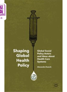海外直订医药图书Shaping Global Health Policy: Global Social Policy Actors and Ideas about Health 塑造全球卫生政策：