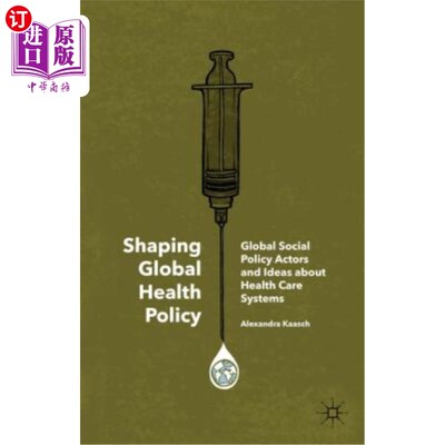 海外直订医药图书Shaping Global Health Policy: Global Social Policy Actors and Ideas about Health 塑造全球卫生政策：