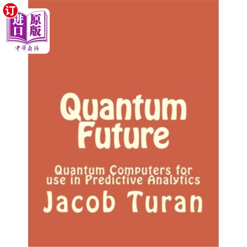海外直订Quantum Future: Quantum Computers for use in Predictive Analytics 量子未来：用于预测分析的量子计算机