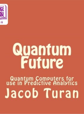 海外直订Quantum Future: Quantum Computers for use in Predictive Analytics 量子未来：用于预测分析的量子计算机