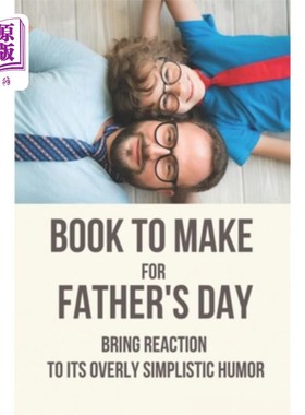 海外直订Book To Make For Father's Day: Bring Reaction To Its Overly Simplistic Humor: Pe 为父亲节准备的书：给过于简