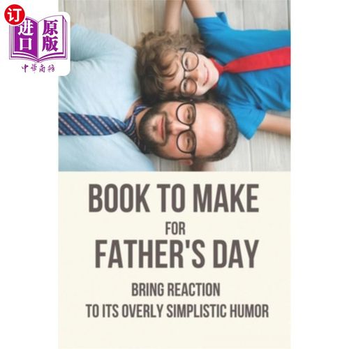 海外直订Book To Make For Father's Day: Bring Reaction To Its Overly Simplistic Humor: Pe 为父亲节准备的书：给过于简