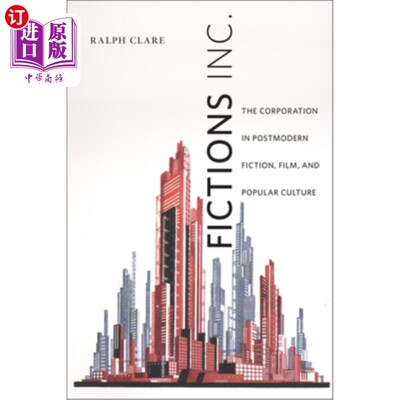海外直订Fictions Inc.: The Corporation in Postmodern Fiction, Film, and Popular Culture 小说公司:后现代小说、电影和