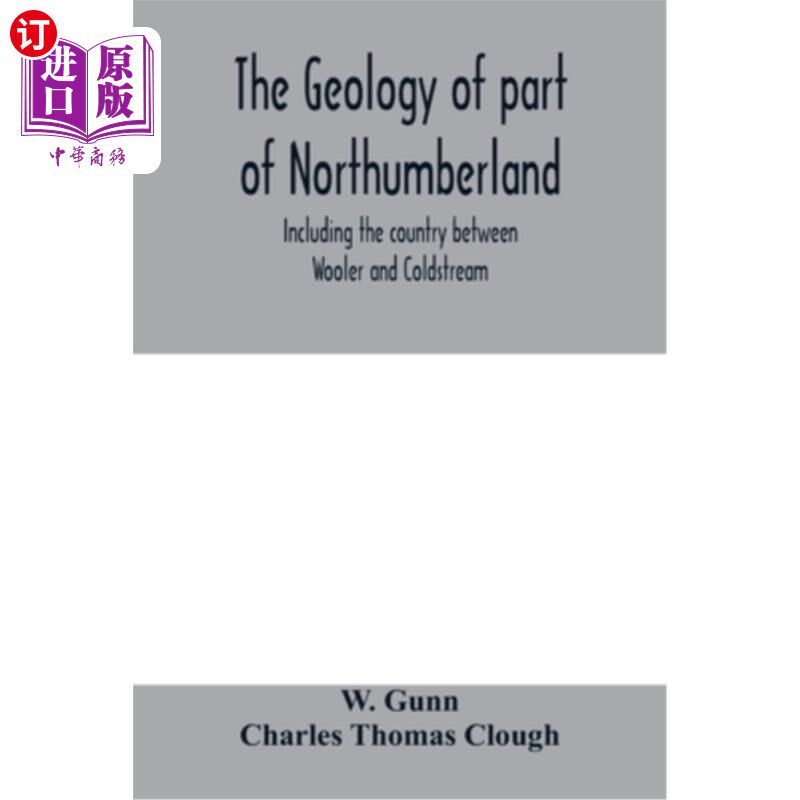 海外直订The geology of part of Northumberland, including the country between Wooler and  诺森伯兰郡部分地区的地质，