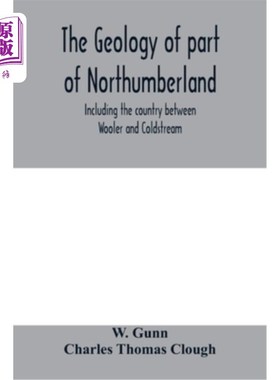 海外直订The geology of part of Northumberland, including the country between Wooler and  诺森伯兰郡部分地区的地质，