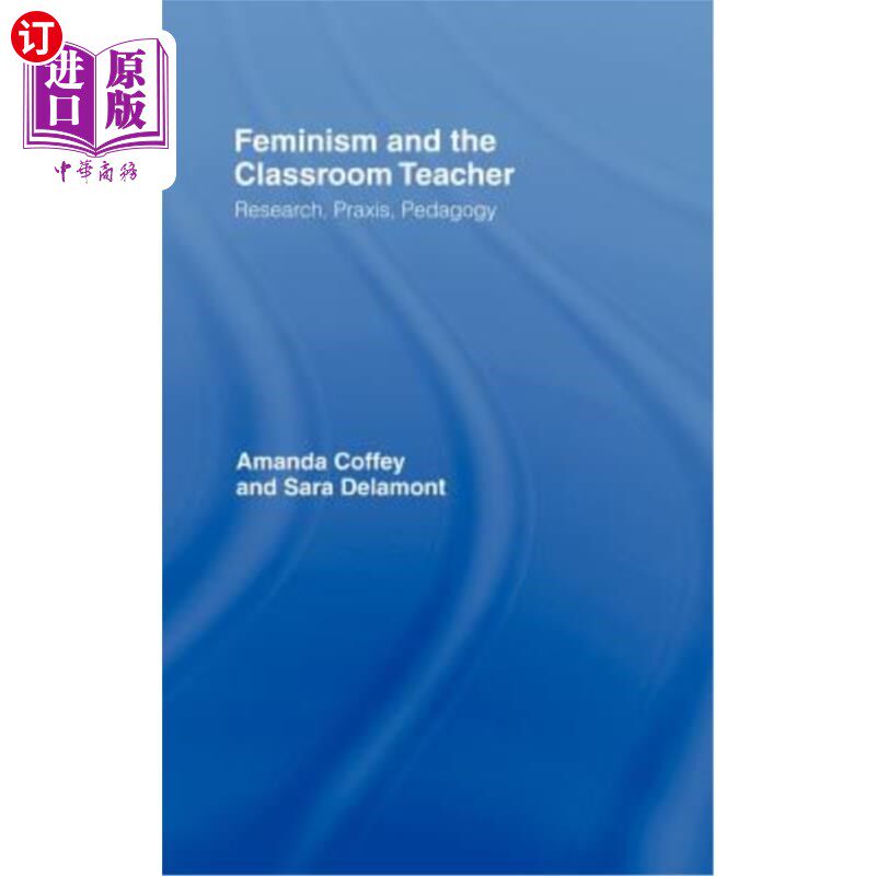 海外直订Feminism and the Classroom Teacher: Research, Praxis, Pedagogy 女性主义与课堂教师：研究、实践、教育学
