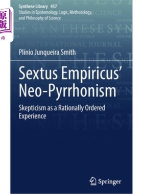 海外直订Sextus Empiricus' Neo-Pyrrhonism: Skepticism as a Rationally Ordered Experience 塞克斯图斯·恩披里克的新皮龙