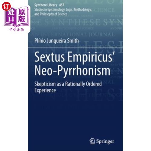 海外直订Sextus Empiricus' Neo-Pyrrhonism: Skepticism as a Rationally Ordered Experience 塞克斯图斯·恩披里克的新皮龙
