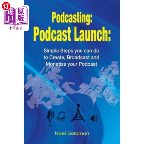 海外直订Podcasting: Podcast Launch: Simple Steps you can do to Create, Broadcast and Mon 播客:播客启动:你可以做的简