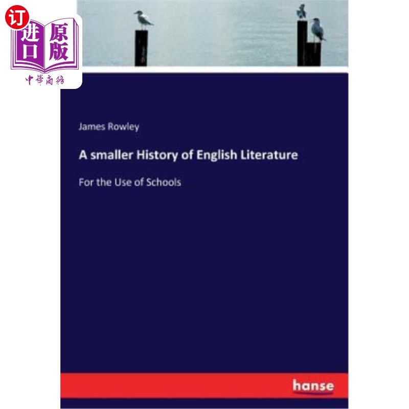 海外直订A smaller History of English Literature: For the Use of Schools 《英国文学史:对学校的利用》