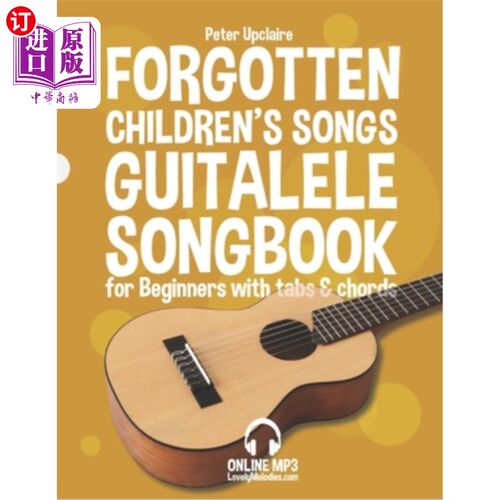 海外直订Forgotten Children's Songs - Guitalele Songbook for Beginners with Tabs and Chor 遗忘的儿童歌曲- G