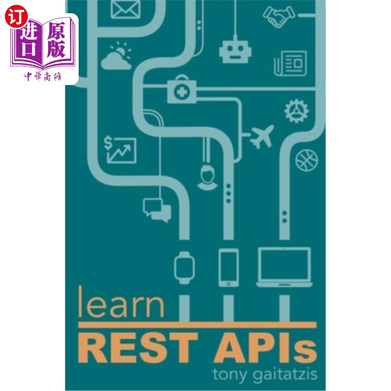 海外直订Learn REST APIs: Your guide to how to find, learn, and connect to the REST APIs  学习REST api