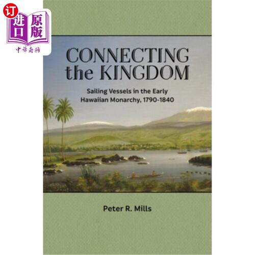 海外直订Connecting the Kingdom: Sailing Vessels in the Early Hawaiian Monarchy, 1790-184 Connecting