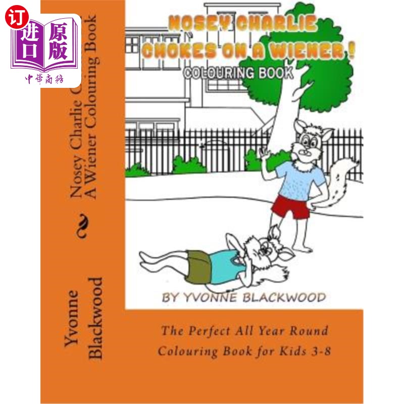 海外直订Nosey Charlie Chokes On A Wiener Colouring Book: The Perfect All Year Round Colo 爱管闲事的查理被一本香肠涂