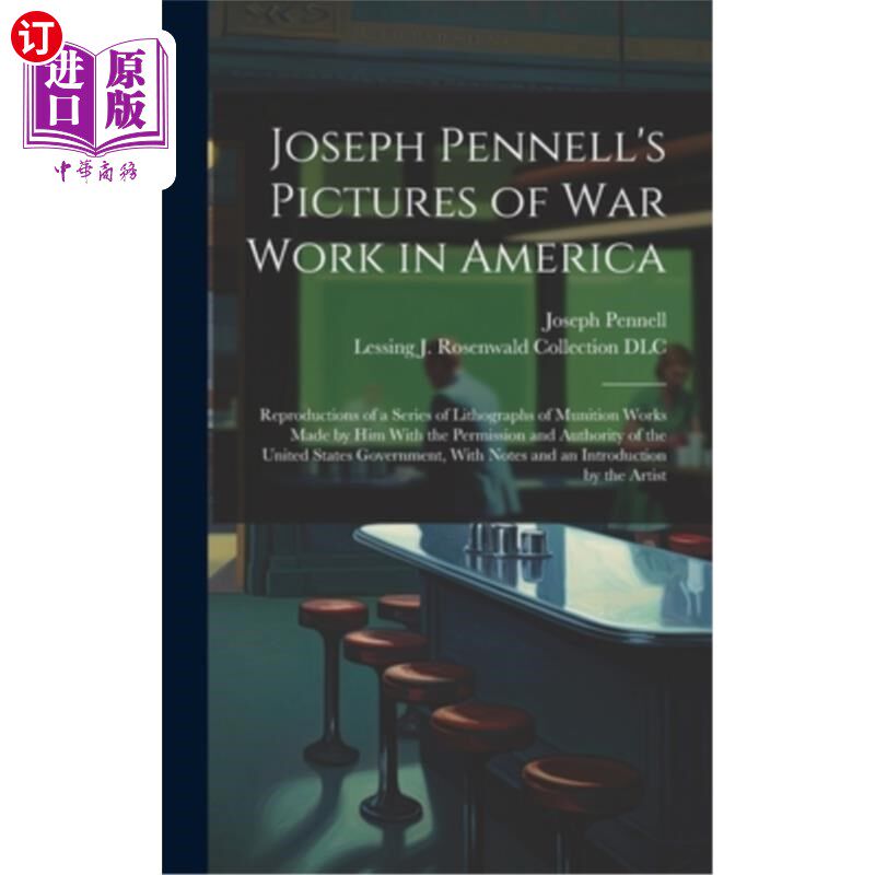 海外直订Joseph Pennell's Pictures of war Work in America: Reproductions of a Series of L 约瑟夫·彭内尔的美国战争作