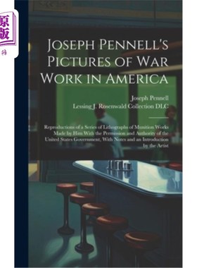 海外直订Joseph Pennell's Pictures of war Work in America: Reproductions of a Series of L 约瑟夫·彭内尔的美国战争作