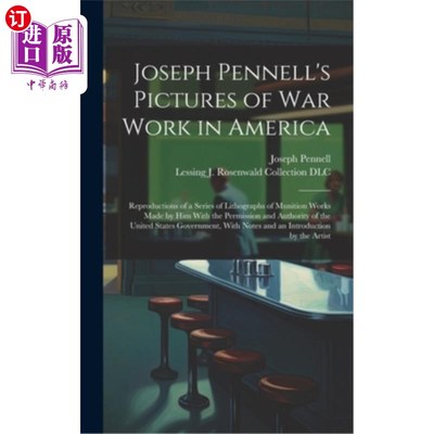 海外直订Joseph Pennell's Pictures of war Work in America: Reproductions of a Series of L 约瑟夫·彭内尔的美国战争作