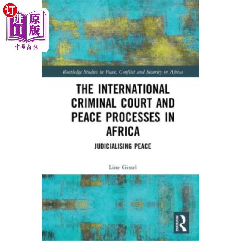 海外直订The International Criminal Court and Peace Processes in Africa: Judicialising Pe 《国际刑事法院与非洲和平进