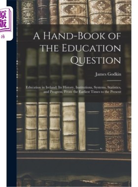 海外直订A Hand-Book of the Education Question: Education in Ireland; Its History, Instit 教育问题手册:爱尔兰的教育
