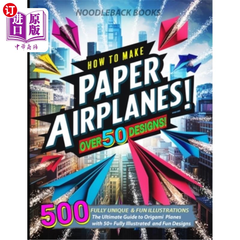 海外直订How To Make Paper Airplanes: The Ultimate Guide to Origami Planes with 50+ Fully 如何使纸飞机：最终指南折纸