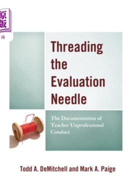 海外直订Threading the Evaluation Needle: The Documentation of Teacher Unprofessional Con 穿针引线:教师不专业行为的记录