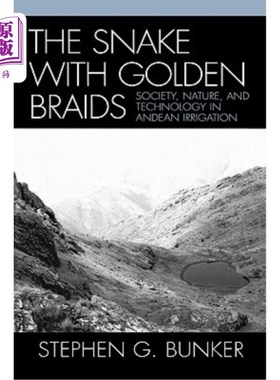 海外直订The Snake with Golden Braids: Society, Nature, and Technology in Andean Irrigati 金辫蛇:安第斯灌溉中的社会