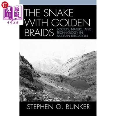 海外直订The Snake with Golden Braids: Society, Nature, and Technology in Andean Irrigati 金辫蛇:安第斯灌溉中的社会