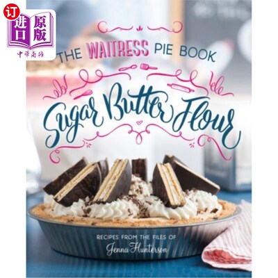 海外直订Sugar, Butter, Flour: The Waitress Pie Cookbook 糖，黄油，面粉：女服务员派食谱