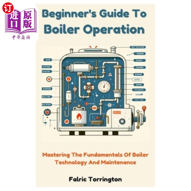 海外直订Beginner's Guide To Boiler Operation: Mastering The Fundamentals Of Boiler Techn 锅炉操作初学者指南：掌握锅