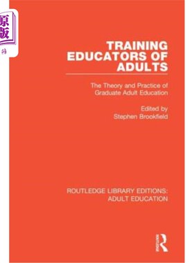 海外直订Training Educators of Adults: The Theory and Practice of Graduate Adult Educatio 培养成人教育者:成人研究生
