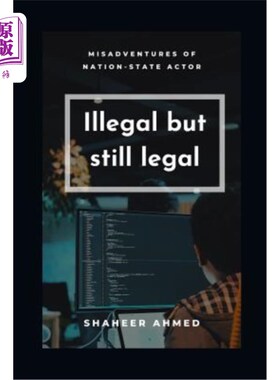 海外直订Illegal but still legal: Misadventures of nation-state actors 非法但仍然合法：民族国家行为者的不幸遭遇