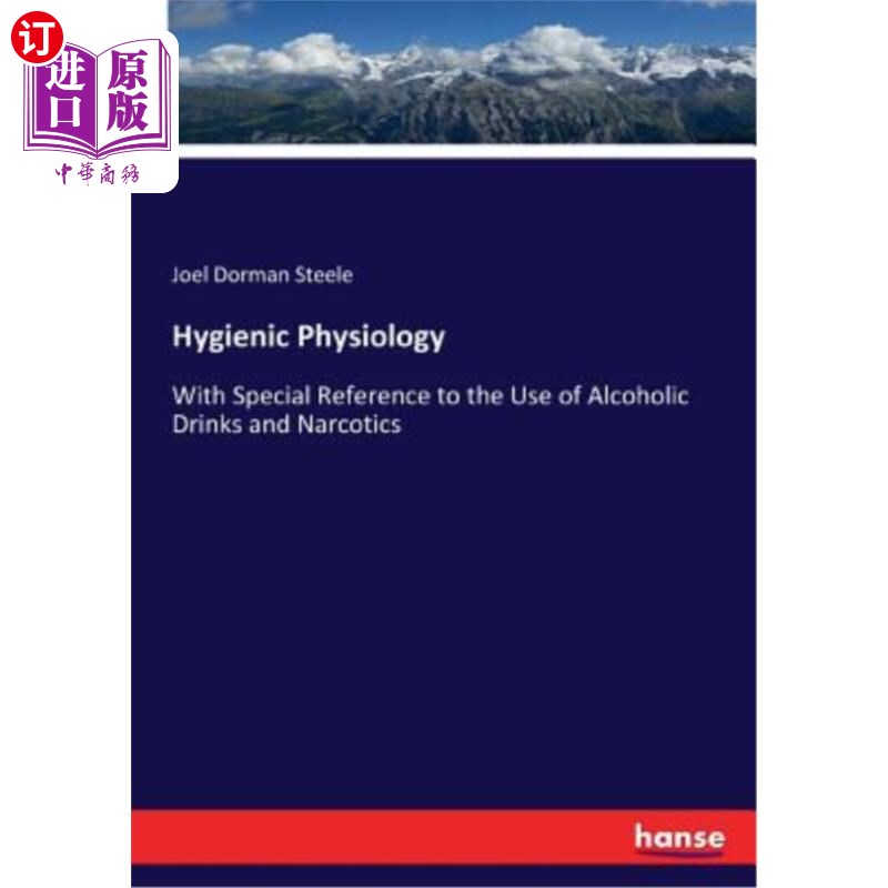 海外直订医药图书Hygienic Physiology: With Special Reference to the Use of Alcoholic Drinks and N 卫生生理学：特别是