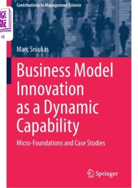海外直订Business Model Innovation as a Dynamic Capability: Micro-Foundations and Case St 商业模式创新作为一种动态能