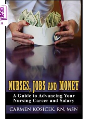 海外直订医药图书Nurses, Jobs and Money: -- A Guide to Advancing Your Nursing Career and Salary 护士，工作和金钱:—