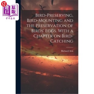 海外直订Bird-preserving, Bird-mounting and the Preservation of Birds' Eggs. With a Chapt 鸟的保护，鸟的安装和鸟蛋的