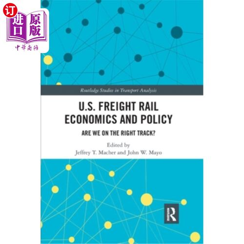 海外直订U.S. Freight Rail Economics and Policy: Are We on the Right Track? 美国货运铁路经济与政策:我们在正确的轨道