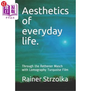 海外直订Aesthetics of everyday life.: Through the Rethener Masch with Lomography Turquoi日常生活的美学。:通过雷特