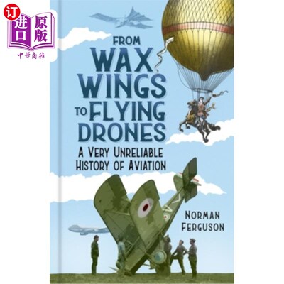 海外直订From Wax Wings to Flying Drones: A Very Unreliable History of Aviation 从蜡翼到飞行无人机:一部非常不可靠的