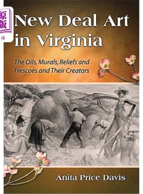 海外直订New Deal Art in Virginia: The Oils, Murals, Reliefs and Frescoes and Their Creat 弗吉尼亚的新政艺术:油画、