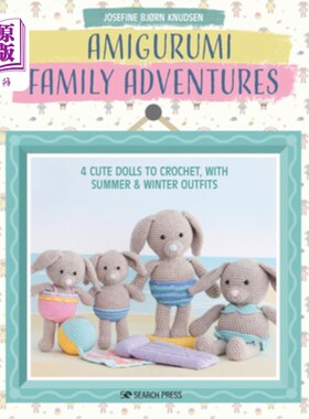 海外直订Amigurumi Family Adventures: 4 Cute Dolls to Crochet, with Summer & Winter Outfi Amigurumi家