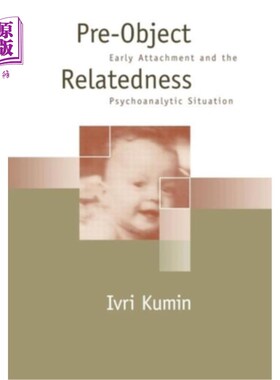 海外直订医药图书Pre-Object Relatedness: Early Attachment and the Psychoanalytic Situation 前客体关联:早期依恋与精神