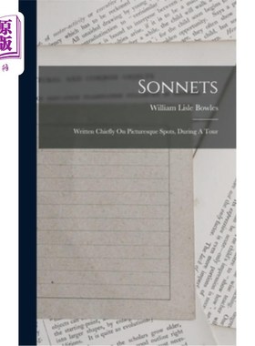 海外直订Sonnets: Written Chiefly On Picturesque Spots, During A Tour 十四行诗:主要写在风景如画的地方，在一次旅行中