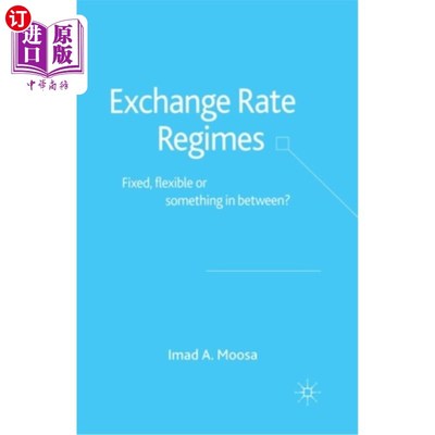 海外直订Exchange Rate Regimes: Fixed, Flexible or Something in Between? 汇率制度:固定、灵活还是介于两者之间?