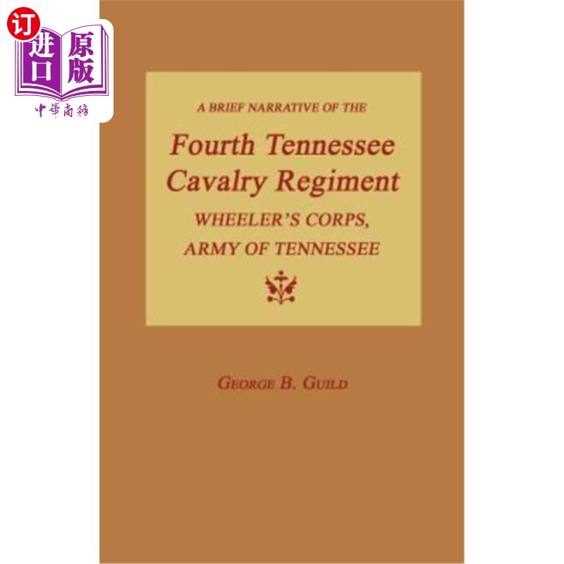 海外直订A Brief Narrative of the Fourth Tennessee Cavalry Regiment, Wheeler's Corps, Arm田纳西第四骑兵团，惠勒兵团