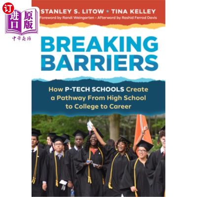 海外直订Breaking Barriers: How P-Tech Schools Create a Pathway from High School to Colle 打破障碍:P-Tec